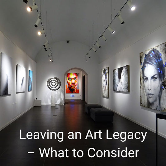 Leaving an Art Legacy – What to Consider